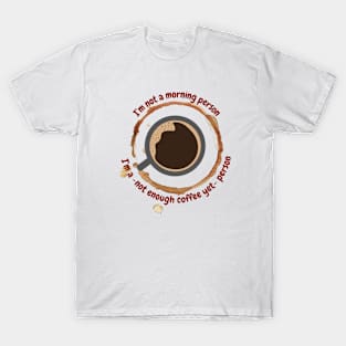 I'm a not enough coffee yet person, funny design for coffee lovers T-Shirt